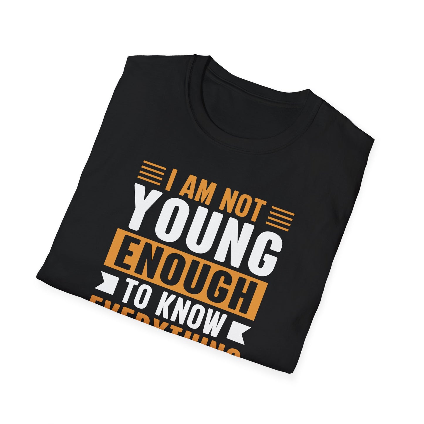 I Am Not Young Enough To Know Everything
